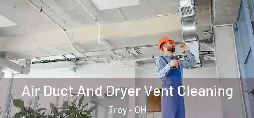  Air Duct And Dryer Vent Cleaning Troy - OH