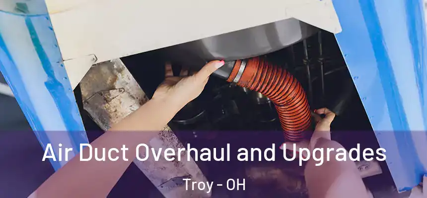  Air Duct Overhaul and Upgrades Troy - OH