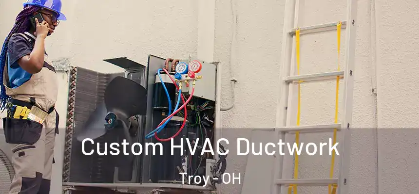  Custom HVAC Ductwork Troy - OH