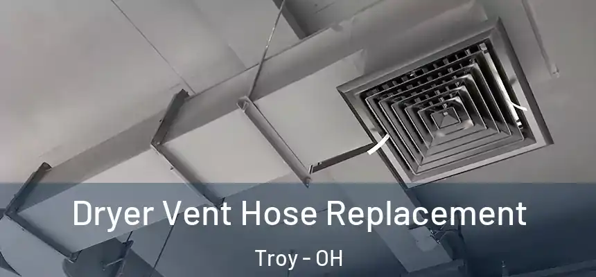  Dryer Vent Hose Replacement Troy - OH