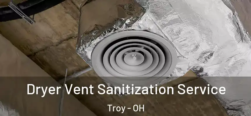  Dryer Vent Sanitization Service Troy - OH