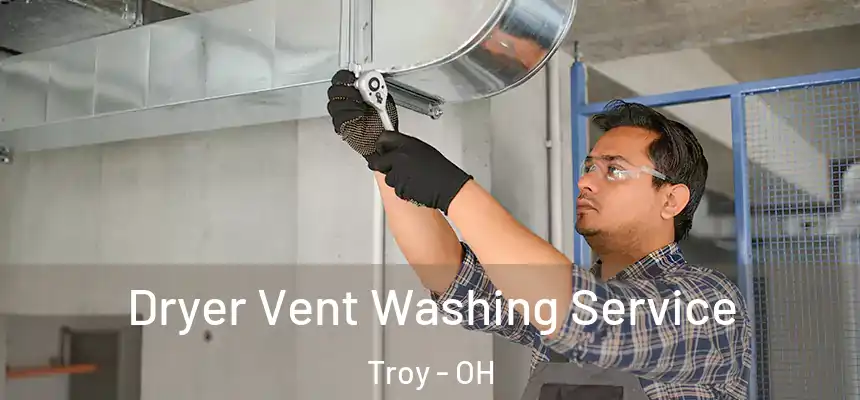  Dryer Vent Washing Service Troy - OH