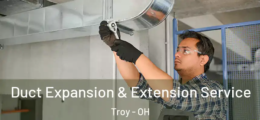 Duct Expansion & Extension Service Troy - OH