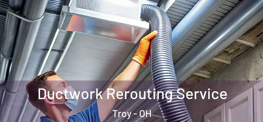  Ductwork Rerouting Service Troy - OH