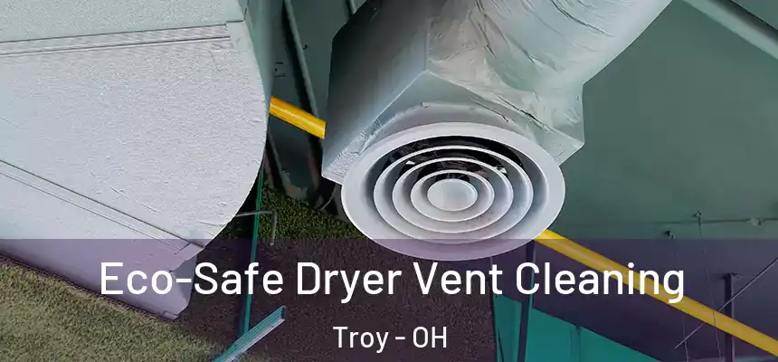  Eco-Safe Dryer Vent Cleaning Troy - OH