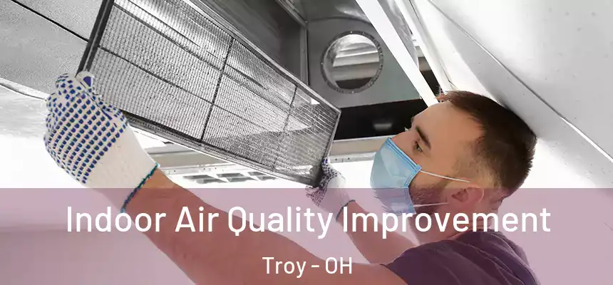  Indoor Air Quality Improvement Troy - OH