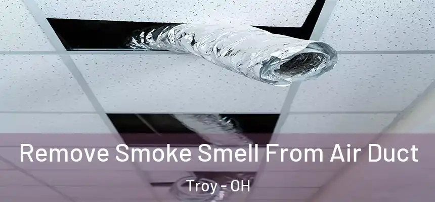 Remove Smoke Smell From Air Duct Troy - OH